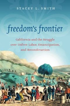 portada Freedom's Frontier: California and the Struggle over Unfree Labor, Emancipation, and Reconstruction (in English)