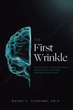 portada The First Wrinkle: The Effects of Childhood Trauma and an Honest Look Inside the Foster Care System (en Inglés)