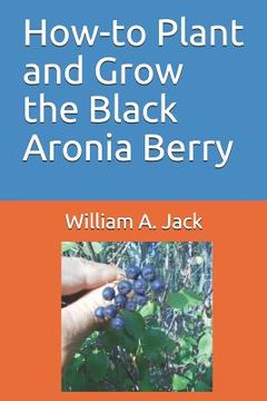 portada How-To Plant and Grow the Black Aronia Berry (en Inglés)