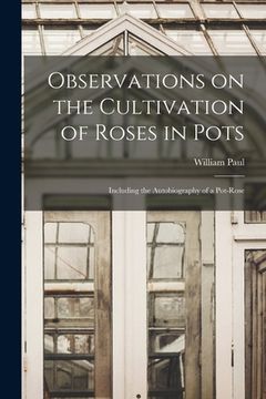 portada Observations on the Cultivation of Roses in Pots: Including the Autobiography of a Pot-rose (en Inglés)