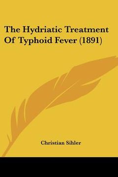 portada the hydriatic treatment of typhoid fever (1891) (in English)