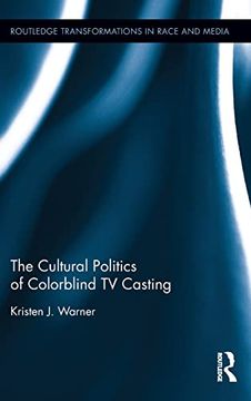 portada The Cultural Politics of Colorblind tv Casting (Routledge Transformations in Race and Media)