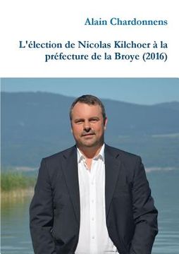 portada L'élection de Nicolas Kilchoer à la préfecture de la Broye (2016) (en Francés)