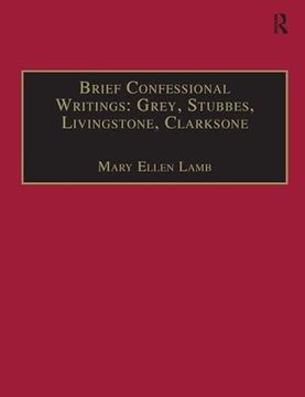 portada Brief Confessional Writings: Grey, Stubbes, Livingstone, Clarksone: Printed Writings 1500-1640: Series I, Part Two, Volume 2