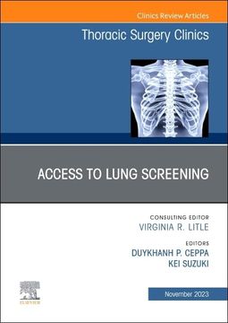 portada Lung Screening: Updates and Access, an Issue of Thoracic Surgery Clinics (Volume 33-4) (The Clinics: Surgery, Volume 33-4) (en Inglés)