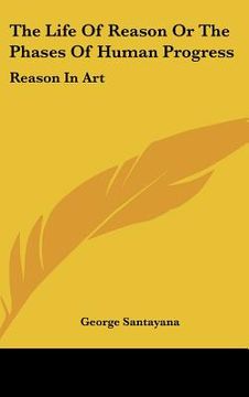 portada the life of reason or the phases of human progress: reason in art (en Inglés)