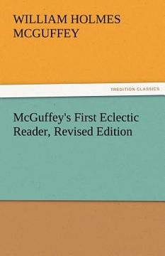 portada mcguffey's first eclectic reader, revised edition (en Inglés)