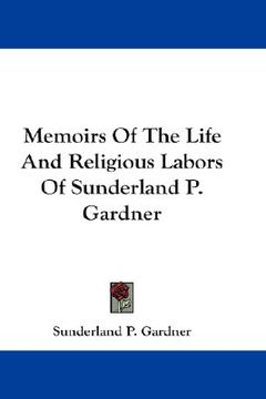 portada memoirs of the life and religious labors of sunderland p. gardner (in English)