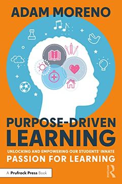 portada Purpose-Driven Learning: Unlocking and Empowering our Students'Innate Passion for Learning (in English)