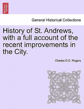 portada history of st. andrews, with a full account of the recent improvements in the city.