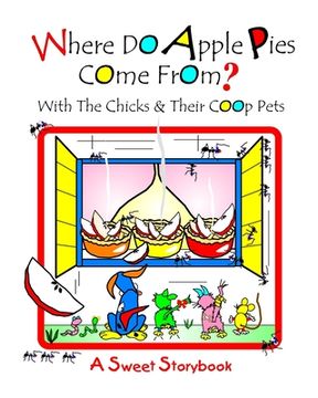 portada Where Do Apple Pies Come From?: With The Chicks And Their Coop Pets (en Inglés)