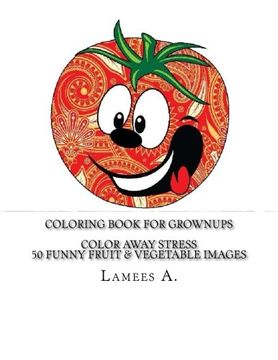 portada Coloring Book For Grownups: Color Away Stress  50 Funny Fruit & Vegetable Images (Coloring For Grownups)