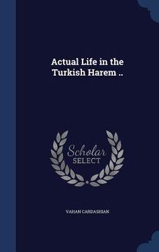 portada Actual Life in the Turkish Harem ..