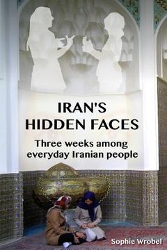 portada Iran's Hidden Faces: Three weeks among everyday Iranian people