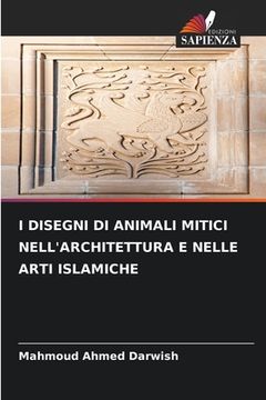 portada I Disegni Di Animali Mitici Nell'architettura E Nelle Arti Islamiche (en Italiano)
