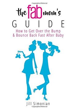 portada The Fab Mom's Guide: How to Get Over the Bump & Bounce Back Fast After Baby