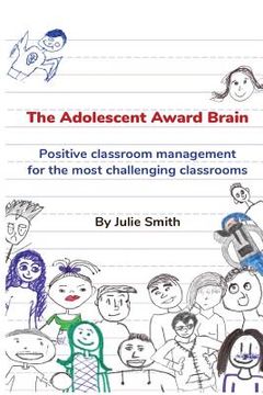 portada The Adolescent Award Brain: Positive Classroom Management for the Most Challenging Classrooms (en Inglés)