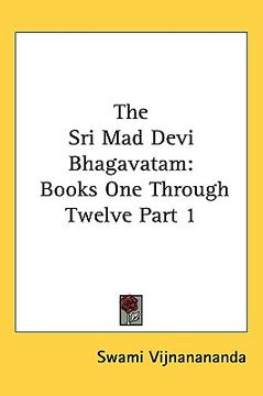 portada the sri mad devi bhagavatam: books one through twelve part 1 (en Inglés)