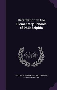 portada Retardation in the Elementary Schools of Philadelphia (en Inglés)