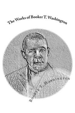 portada The Works of Booker T. Washington: Up From Slavery: An Autobiography & My Larger Education (en Inglés)