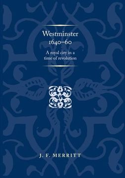 portada Westminster 1640-60: A Royal City in a Time of Revolution (Politics Culture and Society in Early Modern Britain Mup) (in English)