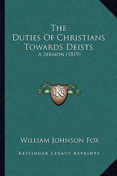 portada the duties of christians towards deists: a sermon (1819) (en Inglés)