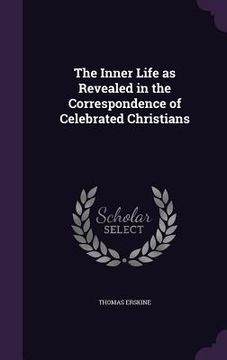 portada The Inner Life as Revealed in the Correspondence of Celebrated Christians