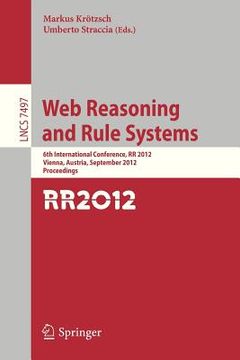 portada web reasoning and rule systems: 6th international conference, rr 2012, vienna, austria, september 10-12, 2012, proceedings