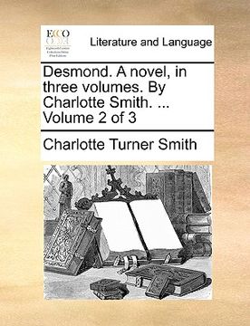 portada desmond. a novel, in three volumes. by charlotte smith. ... volume 2 of 3 (en Inglés)