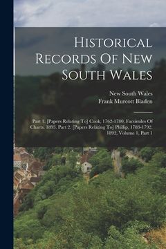 portada Historical Records Of New South Wales: Part 1. [papers Relating To] Cook, 1762-1780. Facsimiles Of Charts. 1893. Part 2. [papers Relating To] Phillip, (en Inglés)