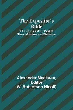 portada The Expositor's Bible: The Epistles of St. Paul to the Colossians and Philemon (en Inglés)