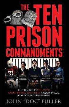 portada The Ten Prison Commandments: The Ten Rules You Must Know Before You Enter a County Jail, State or Federal Prison (in English)