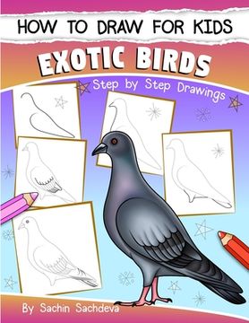 portada How to Draw for Kids (Exotic Birds): The Step-by-Step Guide to Draw Peacock, Sparrow, Dove, Flamingo, Parrot, Crane, Eagle, Woodpecker and Many More (en Inglés)