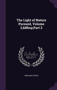 portada The Light of Nature Pursued, Volume 2, Part 2 (en Inglés)
