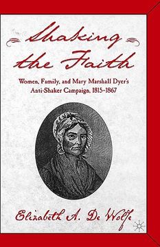portada shaking the faith: women, family, and mary marshall dyer's anti-shaker campaign, 1815-1867 (in English)