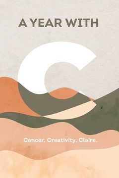 portada A Year with C: Cancer, Creativity, Claire (in English)