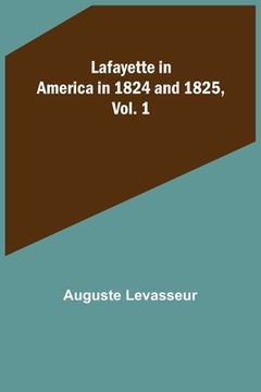 portada Lafayette in America in 1824 and 1825, Vol. 1 (en Inglés)