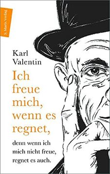 portada Ich Freue Mich, Wenn es Regnet, Denn Wenn ich Mich Nicht Freue, Regnet es Auch: Gerade Gedanken Eines Schrägdenkers (in German)