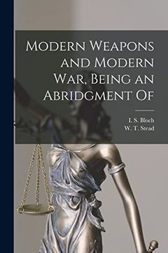 Modern Weapons and Modern War, Being an Abridgment of (en Inglés)