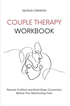 portada Couple Therapy Workbook: Resolve conflicts and build deep connections before your relationship falls 