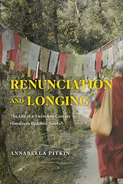 portada Renunciation and Longing: The Life of a Twentieth-Century Himalayan Buddhist Saint (Buddhism and Modernity) (in English)