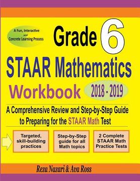 portada Grade 6 STAAR Mathematics Workbook 2018 - 2019: A Comprehensive Review and Step-by-Step Guide to Preparing for the STAAR Math Test (en Inglés)