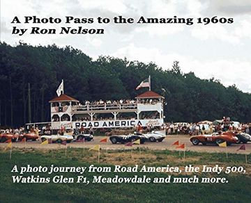 portada A Photo Pass to the Amazing 1960S: A Photo Journey From Road America to the Indy 500, Watkins Glen f1, Meadowdale and More. (en Inglés)