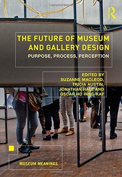 portada The Future of Museum and Gallery Design: Purpose, Process, Perception (Museum Meanings) (en Inglés)