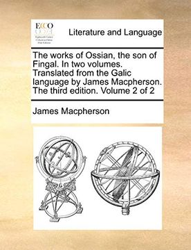 portada The Works of Ossian, the son of Fingal. In two Volumes. Translated From the Galic Language by James Macpherson. The Third Edition. Volume 2 of 2 (en Inglés)
