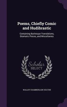portada Poems, Chiefly Comic and Hudibrastic: Containing Burlesque Translations, Dramatic Pieces, and Miscellanies (en Inglés)