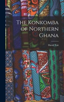 portada The Konkomba of Northern Ghana (en Inglés)