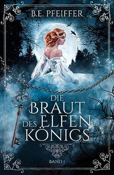 portada Die Braut des Elfenkönigs - Band 1: Gefühlvolle Romantasy im Reich des Elfenkönigs (en Alemán)