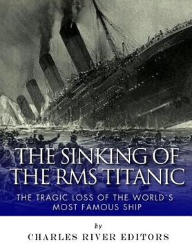 portada The Sinking of the RMS Titanic: The Tragic Loss of the World's Most Famous Ship (en Inglés)