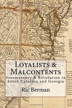 portada Loyalists & Malcontents: Freemasonry & Revolution in South Carolina and Georgia